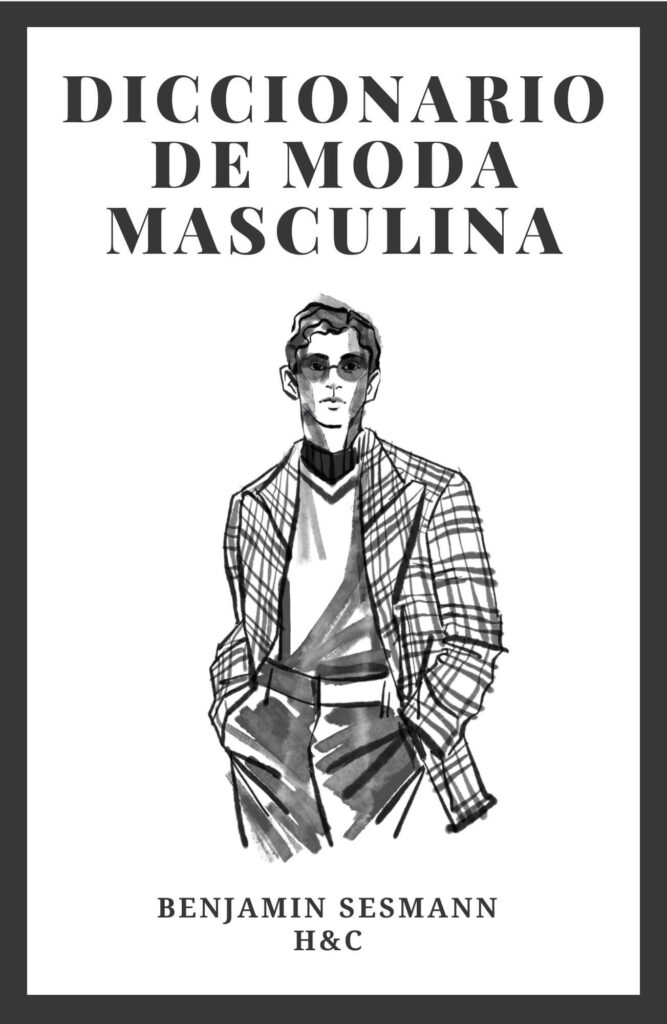 Dicionario de moda masculina, GLOSARIO DE MODA MASCULINA, ROPA PARA HOMBRES, ROPA DE HOMBRE, COMO VESTIR BIEN, TÉRMINOS DE MODA